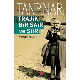 TANPINAR TRAJIK BIR ŞAİR VE ŞİİRİ - YUNUS BALCI