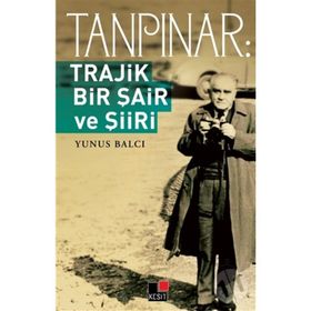 TANPINAR TRAJIK BIR ŞAİR VE ŞİİRİ - YUNUS BALCI