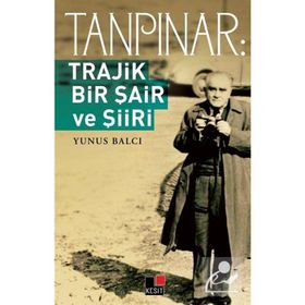 TANPINAR TRAJIK BIR ŞAİR VE ŞİİRİ - YUNUS BALCI
