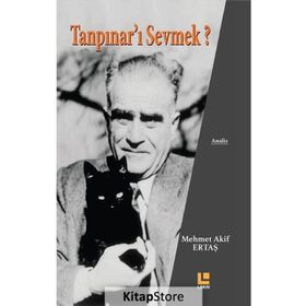 Tanpınar'ı Sevmek? - Mehmet Akif Ertaş
