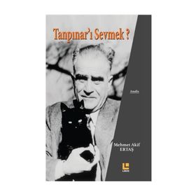 Tanpınar'ı Sevmek? - Mehmet Akif Ertaş