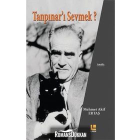 Tanpınar'ı Sevmek? - Mehmet Akif Ertaş