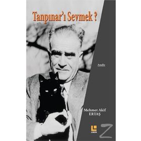 Tanpınar'ı Sevmek? - Mehmet Akif Ertaş