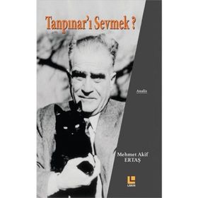 Tanpınar'ı Sevmek? - Mehmet Akif Ertaş