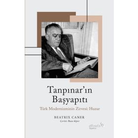 Tanpınar'ın Başyapıtı: Türk Modernizminin Zirvesi: Huzur - Beatrix Caner