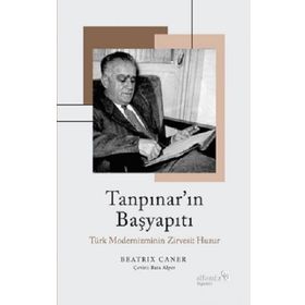 Tanpınar'ın Başyapıtı: Türk Modernizminin Zirvesi: Huzur - Beatrix Caner