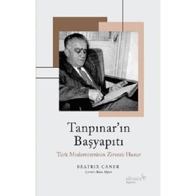 Tanpınar'ın Başyapıtı: Türk Modernizminin Zirvesi: Huzur - Beatrix Caner