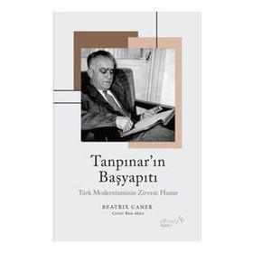 Tanpınar'ın Başyapıtı: Türk Modernizminin Zirvesi: Huzur - Beatrix Caner