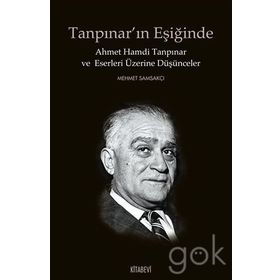 Tanpınarın Eşiğinde Ahmet Hamdi Tanpınar ve Eserleri Üzerine Düşünceler - Mehmet Samsakçı