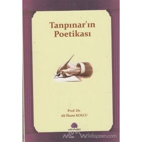 TANPINAR'IN POETİKASI - ALI İHSAN KOLCU