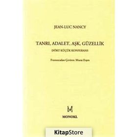 TANRI ADALET AŞK GÜZELLİK DÖRT KÜÇÜK KONFERANS - JEAN LUC NANCY