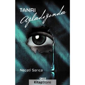 Tanrı Ağladığında - Necati Sarıca