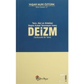 Tanrı, Akıl ve Ahlaktan Başka Kutsal Tanımayan İnanç Deizm - Yaşar Nuri Öztürk