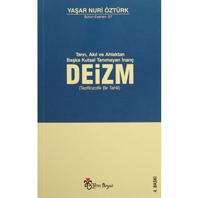 Tanrı, Akıl ve Ahlaktan Başka Kutsal Tanımayan İnanç Deizm - Yaşar Nuri Öztürk