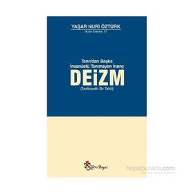 Tanrı, Akıl ve Ahlaktan Başka Kutsal Tanımayan İnanç Deizm - Yaşar Nuri Öztürk