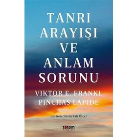 Tanrı Arayışı ve Anlam Sorunu Viktor E. Frankl Pinchas Lapide Totem Yayınları
