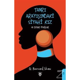 Tanrı Arayışındaki Siyahi Kız Ve Diğer Öyküler - George Bernard