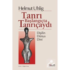 Tanrı Başlangıçta Tanrıçaydı - Helmut Uhlig