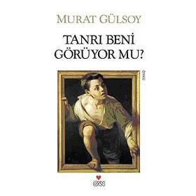 TANRI BENI GÖRÜYOR MU? - MURAT GÜLSOY