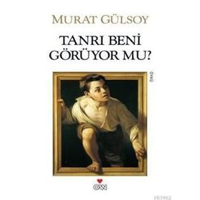 TANRI BENI GÖRÜYOR MU? - MURAT GÜLSOY