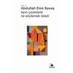 Tanrı Çiçeklerle Ne Söylemek İstedi Şiir Abdullah Enis Savaş