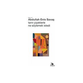 Tanrı Çiçeklerle Ne Söylemek İstedi Şiir Abdullah Enis Savaş