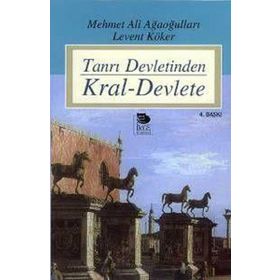 TANRI DEVLETINDEN KRAL-DEVLETE - LEVENT KÖKER; MEHMET ALI AĞAOĞULLARI