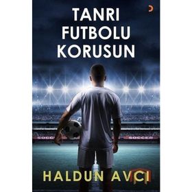 Tanrı Futbolu Korusun - Haldun Avcı