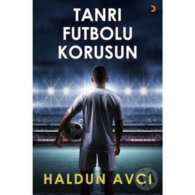 Tanrı Futbolu Korusun - Haldun Avcı