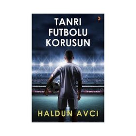Tanrı Futbolu Korusun - Haldun Avcı