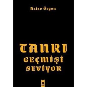 Tanrı Geçmişi Seviyor - Azize Örgen