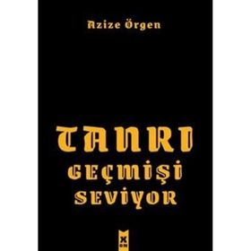 Tanrı Geçmişi Seviyor - Azize Örgen