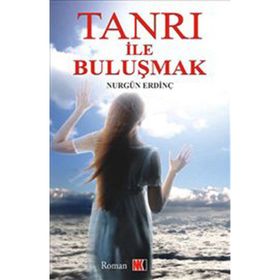 TANRI İLE BULUŞMAK - NURGÜN ERDİNÇ