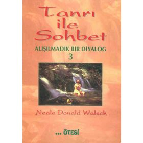 TANRI İLE SOHBET 3 ALIŞILMADIK BIR DIYALOG - NEALAE DONALD WALSCH