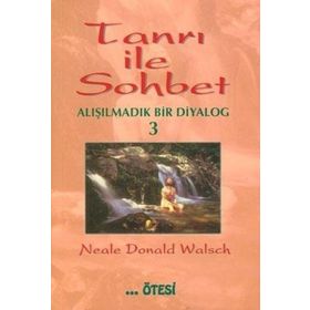 TANRI İLE SOHBET 3 ALIŞILMADIK BIR DIYALOG - NEALAE DONALD WALSCH