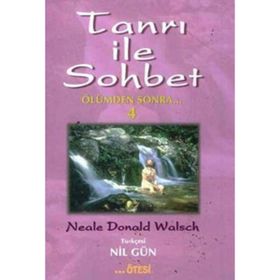 TANRI İLE SOHBET 4 ÖLÜMDEN SONRA - NEALE DONALD WALSCH