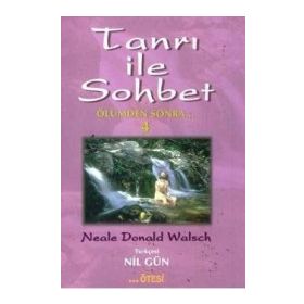 TANRI İLE SOHBET 4 ÖLÜMDEN SONRA - NEALE DONALD WALSCH