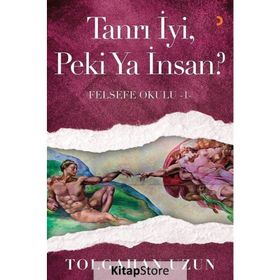Tanrı İyi, Peki Ya İnsan - Felsefe Okulu 1 - Tolgahan Uzun