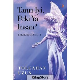 Tanrı İyi, Peki Ya İnsan - Felsefe Okulu 2 - Tolgahan Uzun