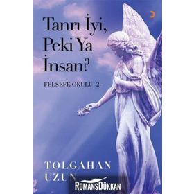 Tanrı İyi, Peki Ya İnsan - Felsefe Okulu 2 - Tolgahan Uzun