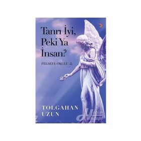 Tanrı İyi, Peki Ya İnsan - Felsefe Okulu 2 - Tolgahan Uzun