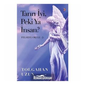 Tanrı İyi, Peki Ya İnsan - Felsefe Okulu 2 - Tolgahan Uzun