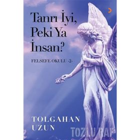 Tanrı İyi, Peki Ya İnsan - Felsefe Okulu 2 - Tolgahan Uzun
