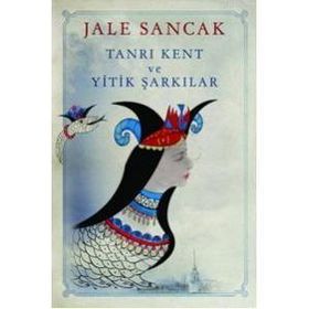 TANRI KENT VE YITIK ŞARKILAR - JALE SANCAK