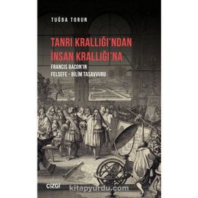 Tanrı Krallığı`ndan İnsan Krallığı`na - Tuğba Torun