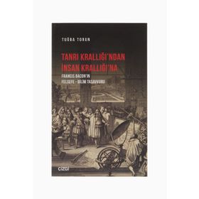 Tanrı Krallığı`ndan İnsan Krallığı`na - Tuğba Torun