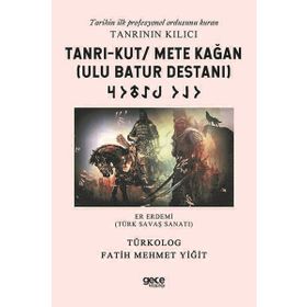 Tanrı-Kut / Mete Kağan Ulu Batur Destanı Fatih Mehmet Yiğit