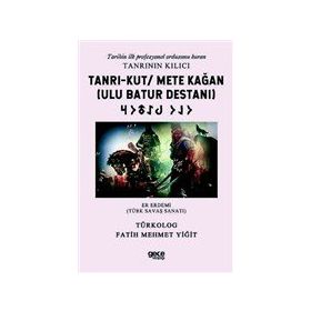 Tanrı-Kut / Mete Kağan Ulu Batur Destanı Fatih Mehmet Yiğit