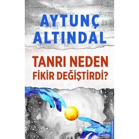 TANRI NEDEN FIKIR DEĞİŞTİRDİ - AYTUNÇ ALTINDAL
