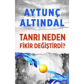 TANRI NEDEN FIKIR DEĞİŞTİRDİ - AYTUNÇ ALTINDAL